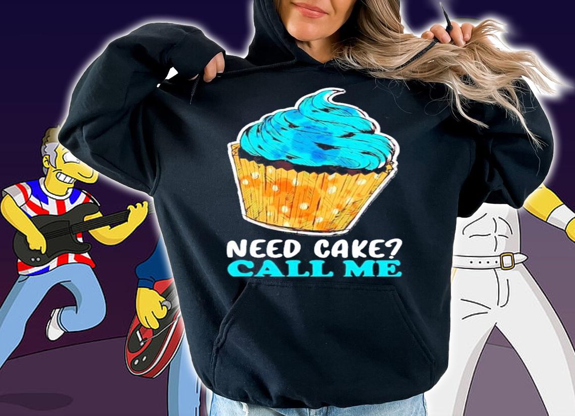 Cupcake Need Cake Call Me Baking shirt hoodie