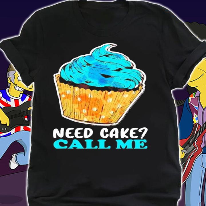 Cupcake Need Cake Call Me Baking shirt shirt