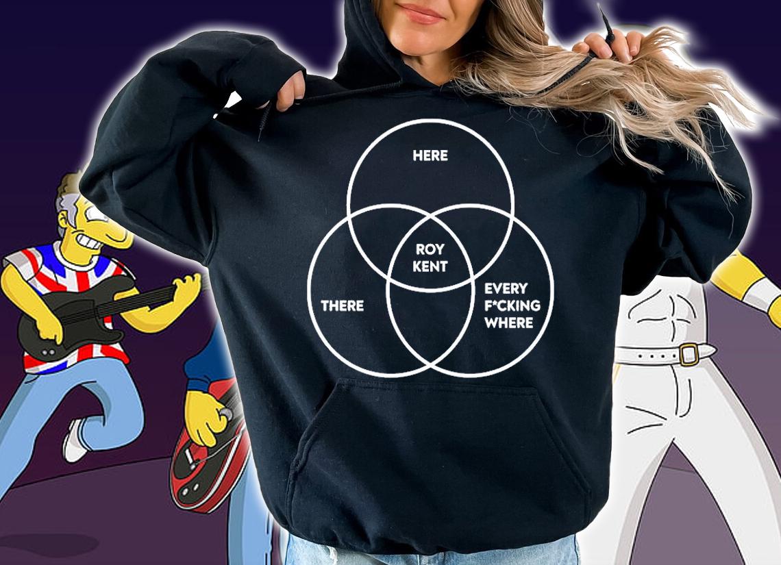 Here There Roy Kent Every Fucking Where T-Shirt hoodie