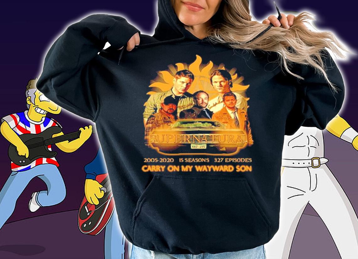 Super Natural 2005-2020 15 seasons 327 episodes Carry On My Wayward Son shirt hoodie