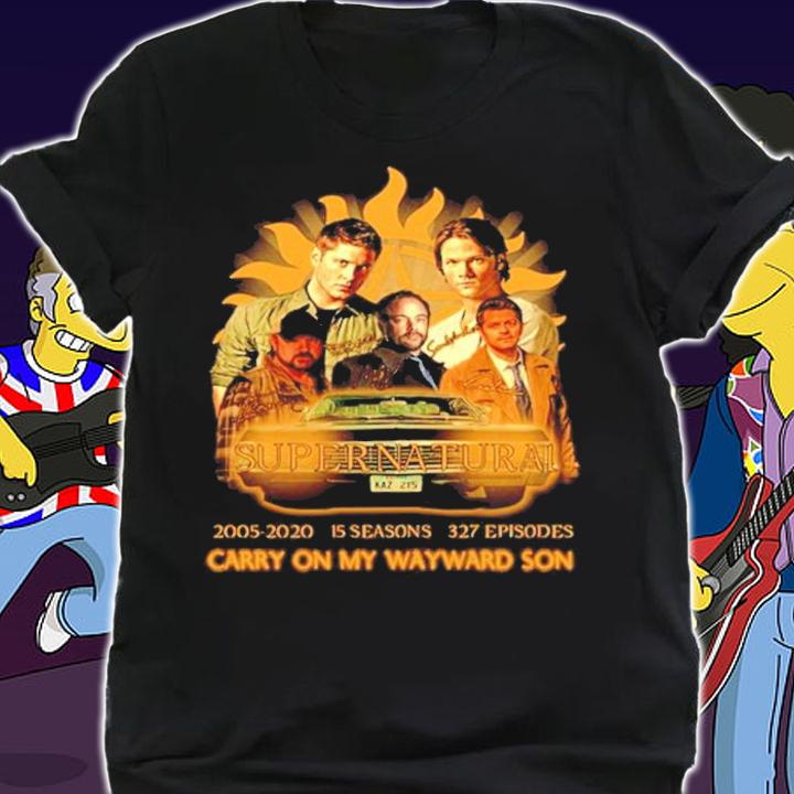 Super Natural 2005-2020 15 seasons 327 episodes Carry On My Wayward Son shirt shirt