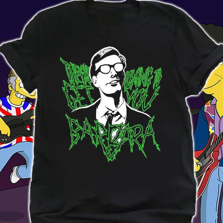 Theyre coming to get you Barbara shirt shirt