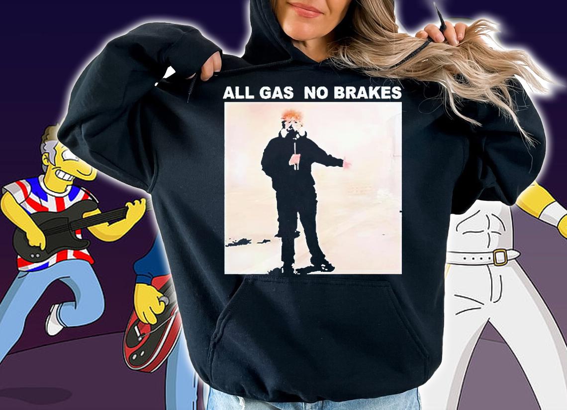 All Gas No Brakes T-shirt hoodie