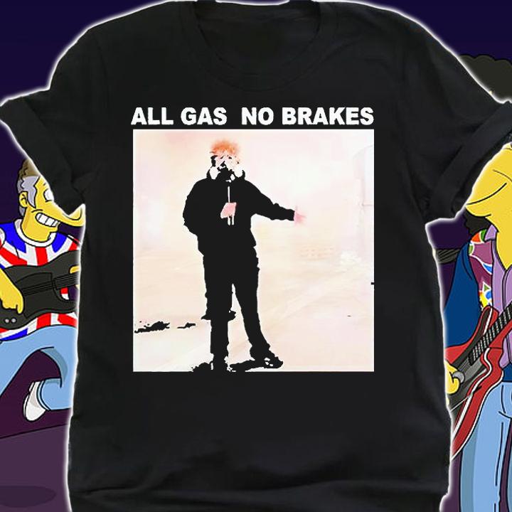 All Gas No Brakes T-shirt shirt