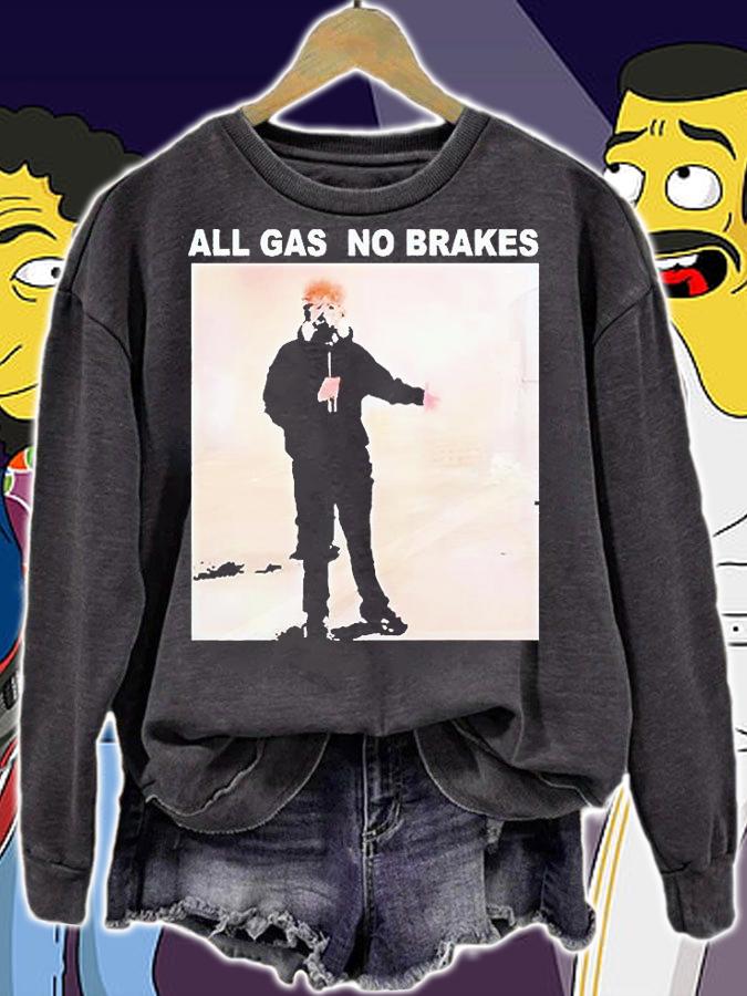 All Gas No Brakes T-shirt sweatshirt