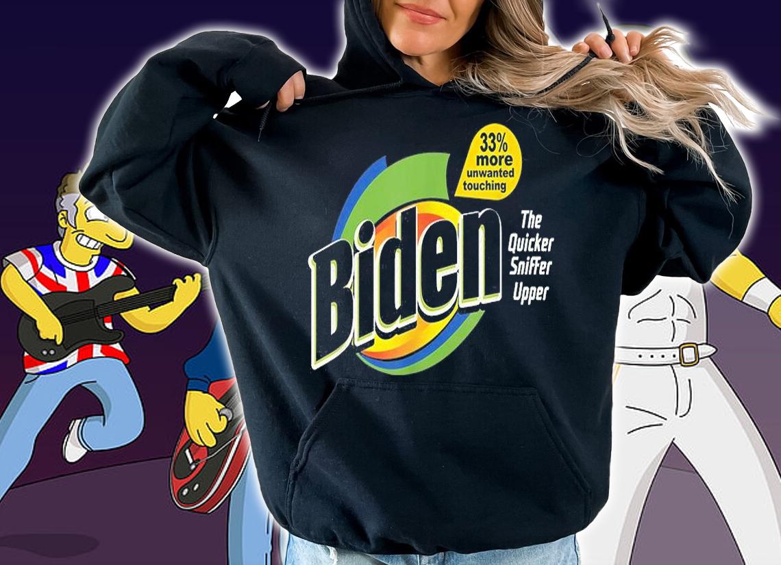 Biden 33% More Unwanted Touching The Quicker Sniffer Upper Shirt hoodie
