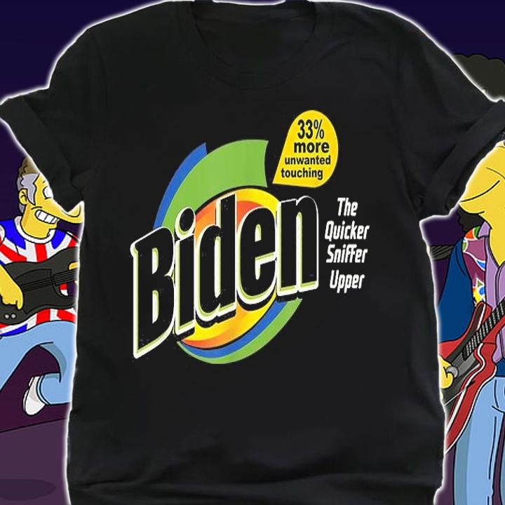 Biden 33% More Unwanted Touching The Quicker Sniffer Upper Shirt shirt