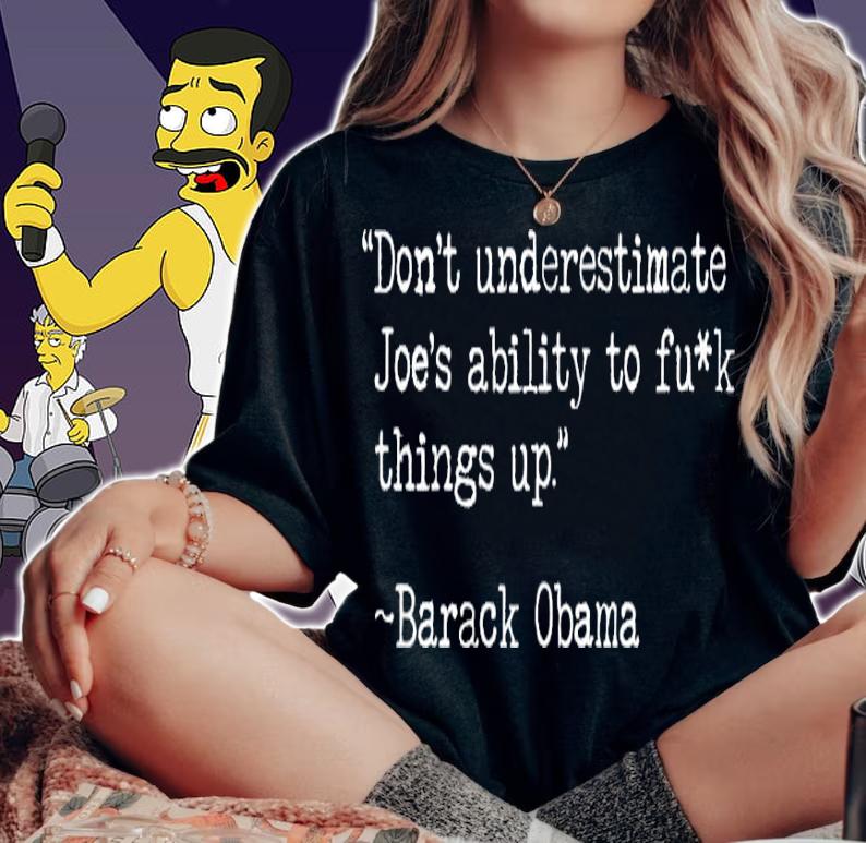 Barack Obama don't underestimate Joe's ability to fuck things up shirt woman shirt
