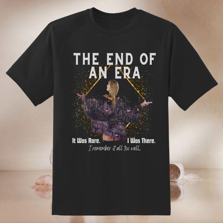 Taylor Swift The End Of An Era It Was Rare I Was There I Remember It All Too Well Shirt - Limited Edition