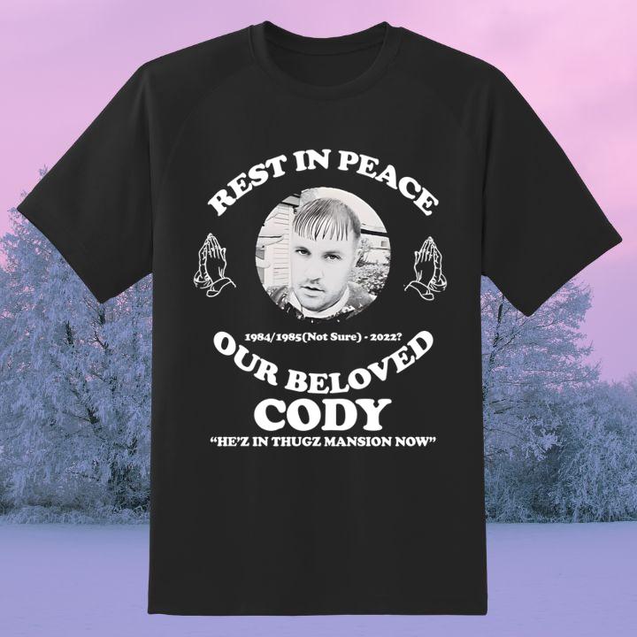 Rest In Peace Our Beloved Cody He’Z In Thugz Masion Now T-Shirt