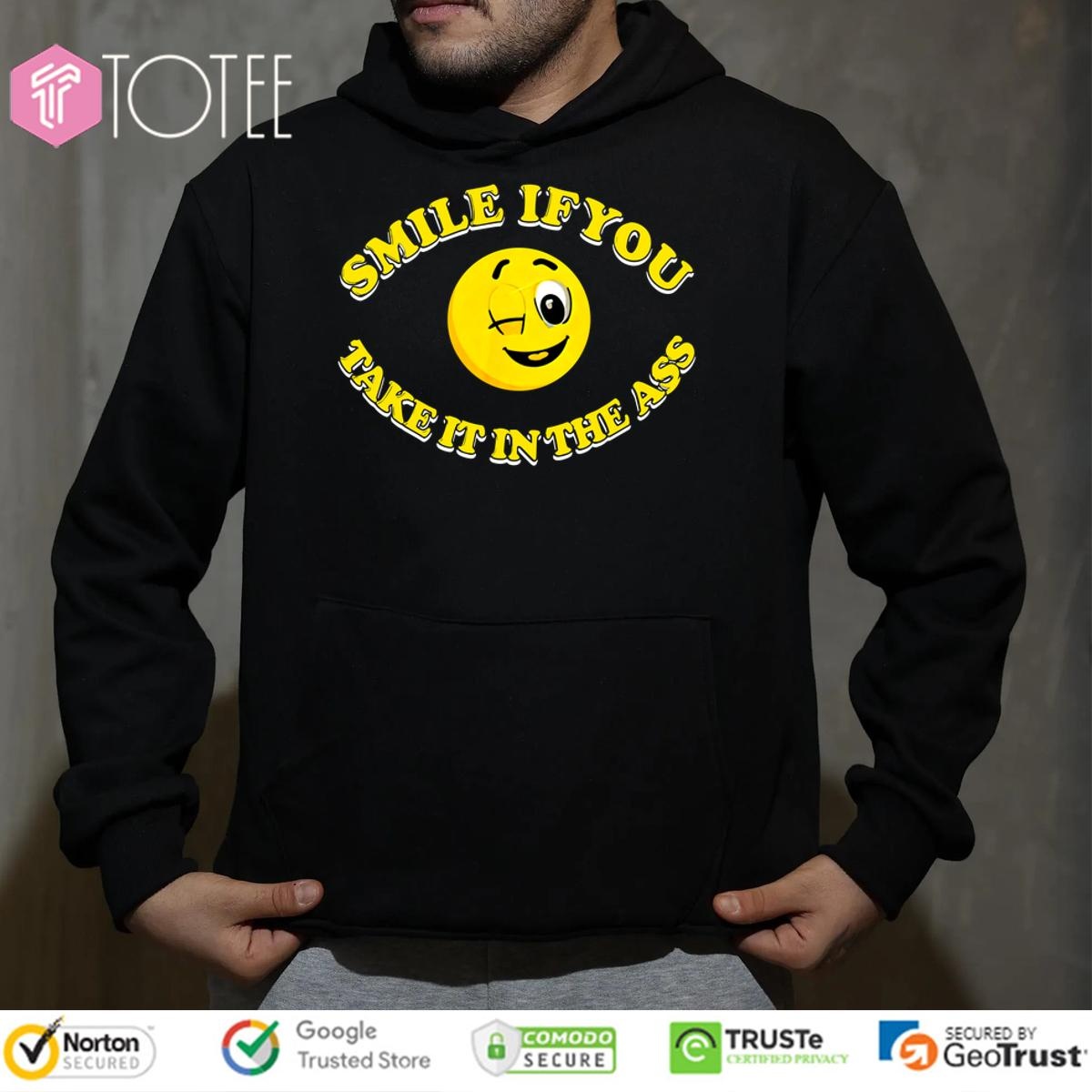 Smile You Take It In The Ass Hoodie